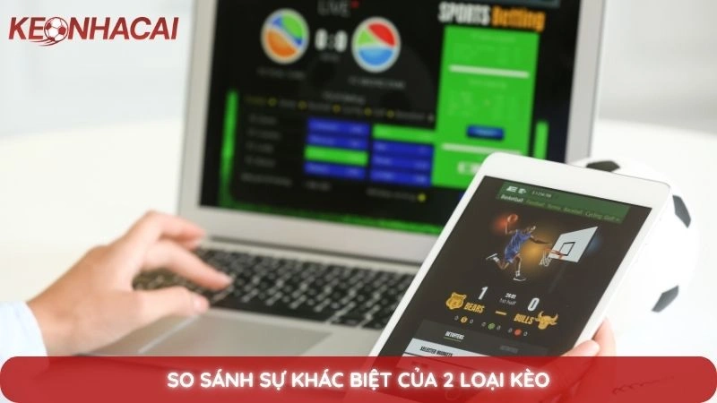 So sánh sự khác biệt của 2 loại kèo
