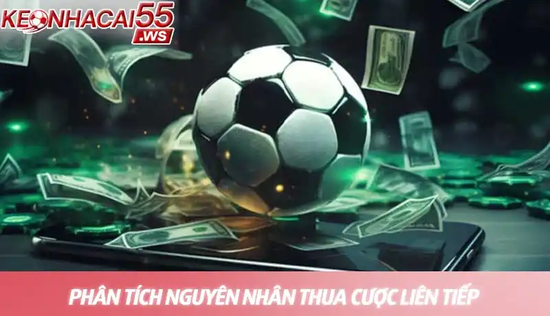 Phân tích nguyên nhân thua cược liên tiếp là bước đầu tiên